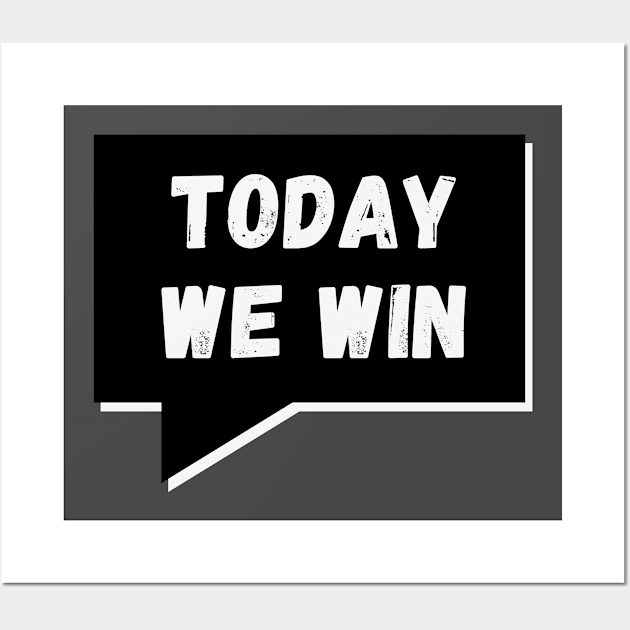 Today WE Win, Today WE Conquer Wall Art by Viz4Business